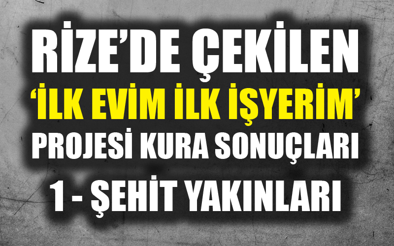 Rize Toki Konut Kura Sonuçları 'İlk evim ilk işyerim projesi' kura sonuçları