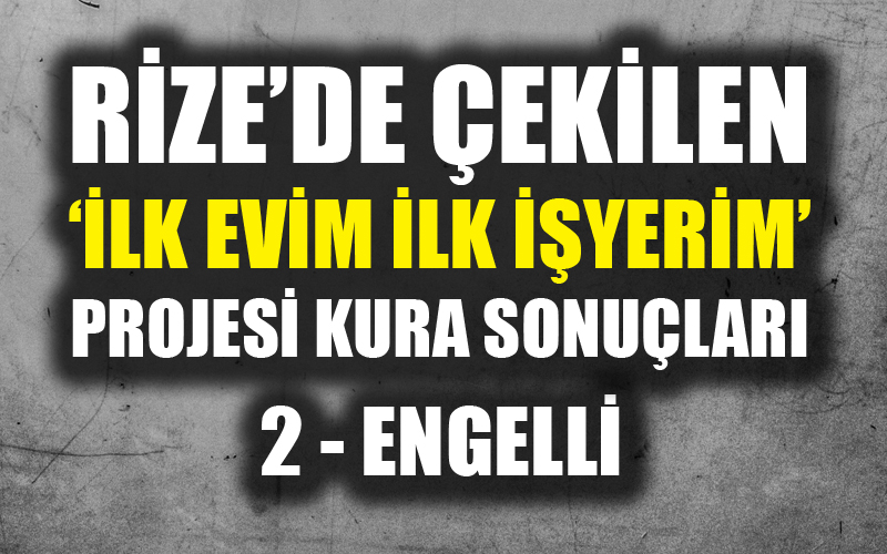 Rize Toki Konut Kura Sonuçları 'İlk evim ilk işyerim projesi' kura sonuçları