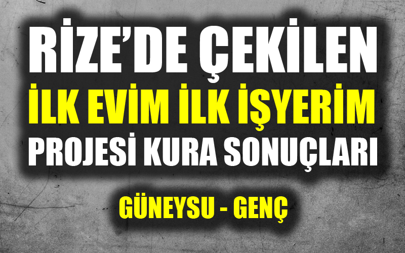 Rize Toki Konut Kura Sonuçları 'İlk evim ilk işyerim projesi' kura sonuçları