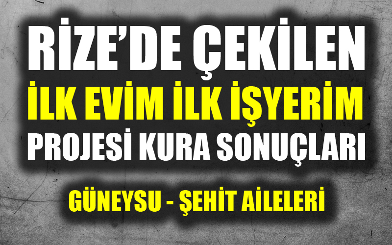 Rize Toki Konut Kura Sonuçları 'İlk evim ilk işyerim projesi' kura sonuçları