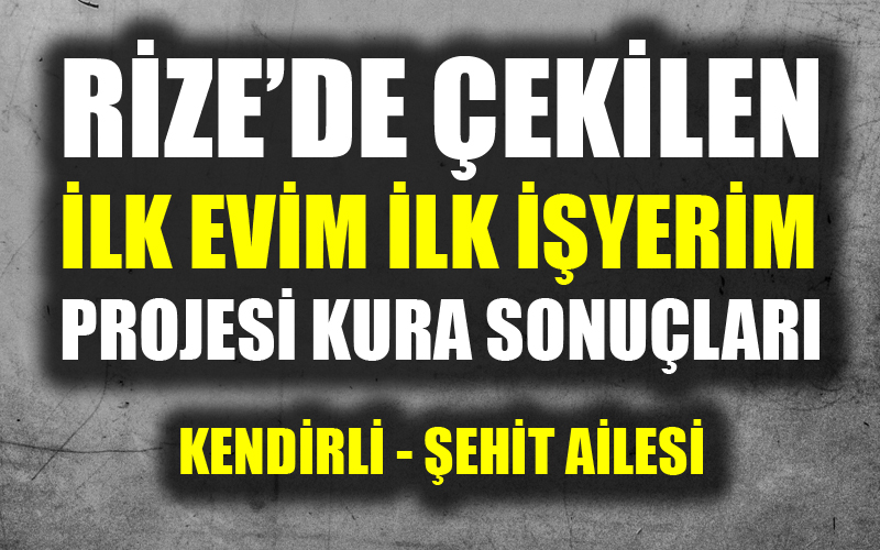 Rize Toki Konut Kura Sonuçları 'İlk evim ilk işyerim projesi' kura sonuçları