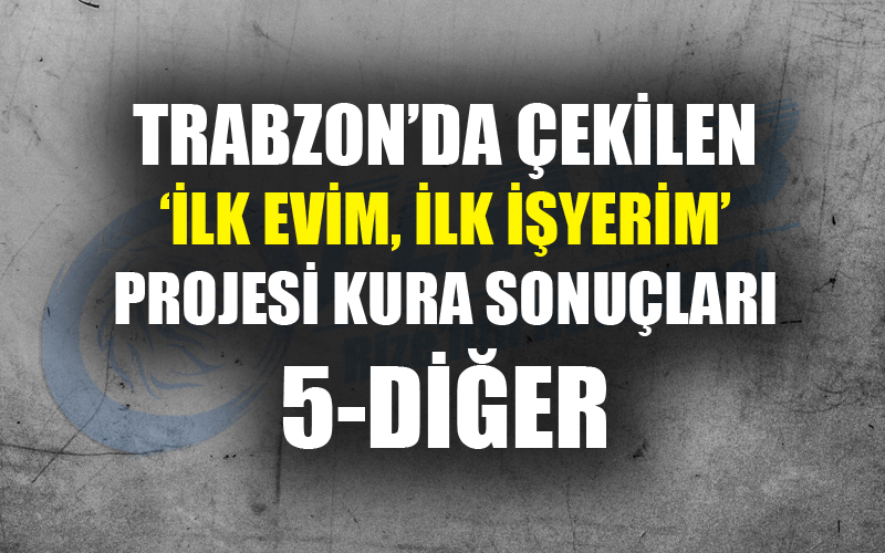 Trabzon Toki konutları kura çekiliş sonuçları