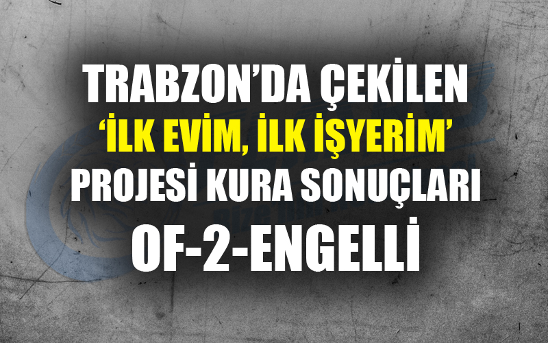 Trabzon Toki konutları kura çekiliş sonuçları