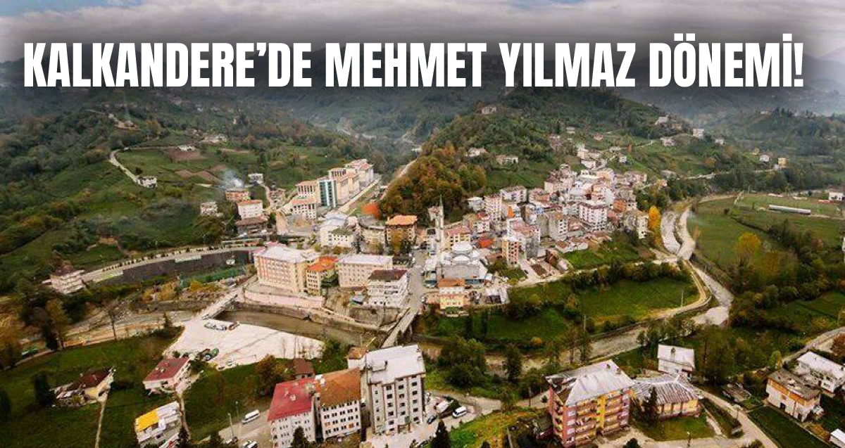 Kalkandere'de Mehmet Yılmaz dönemi başladı