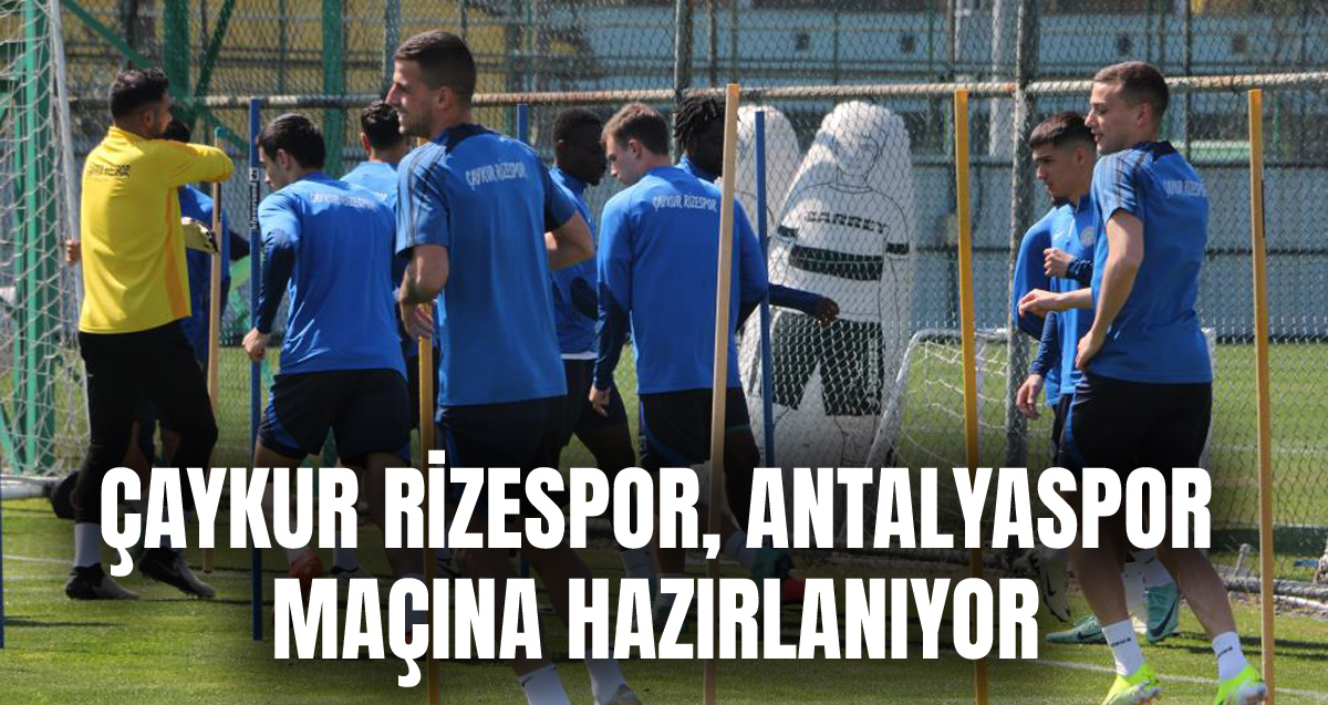 Çaykur Rizespor, Antalyaspor maçı hazırlıklarını sürdürdü