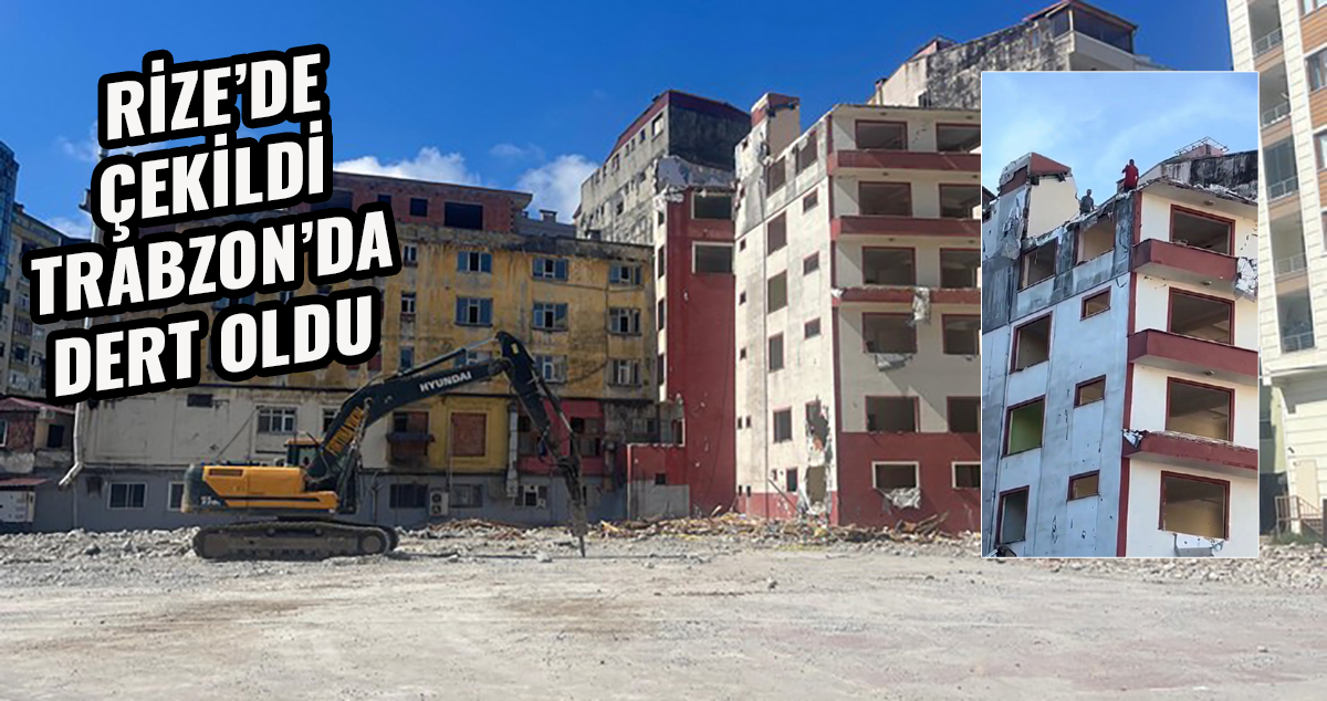 Rize'de gerçekleşen 'Sözde yıkım' Trabzon'da gündem oldu