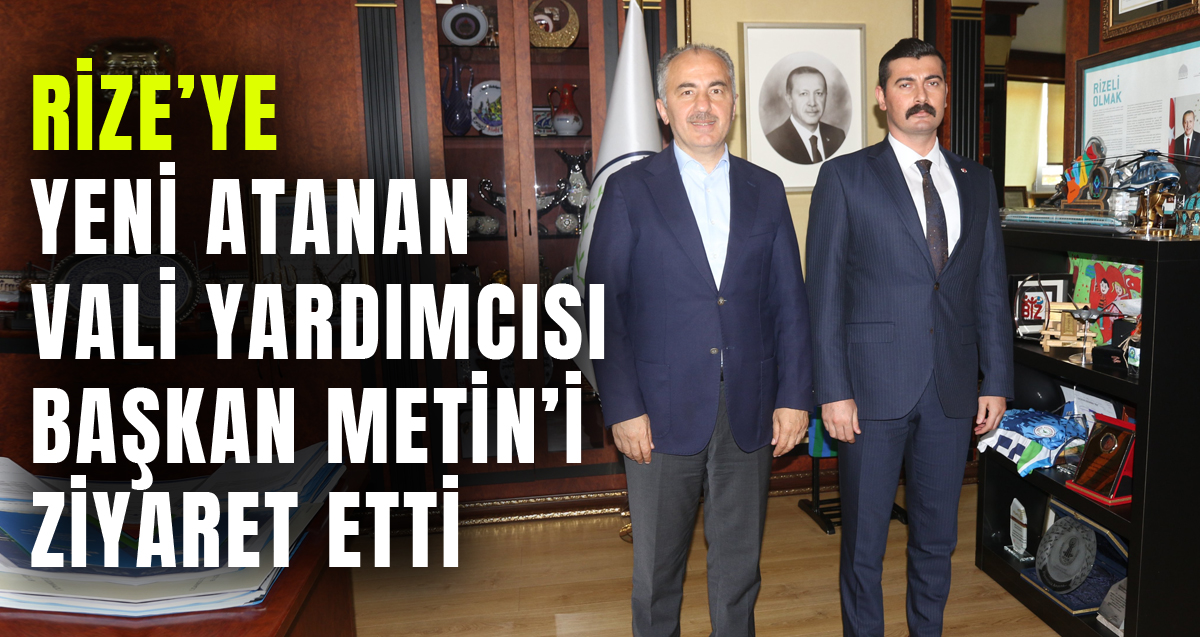 Rize’ye yeni atanan Vali Yardımcısı Vekili Ertuğrul Arslan Belediye Başkanı Rahmi Metin’i ziyaret etti