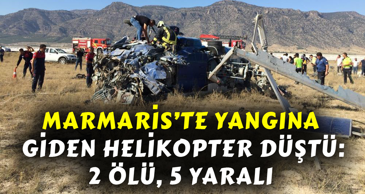 Marmaris’teki yangına destek için giden helikopter düşmesi sonucu 2 kişi hayatını kaybederken 5 kişide yaralandı 