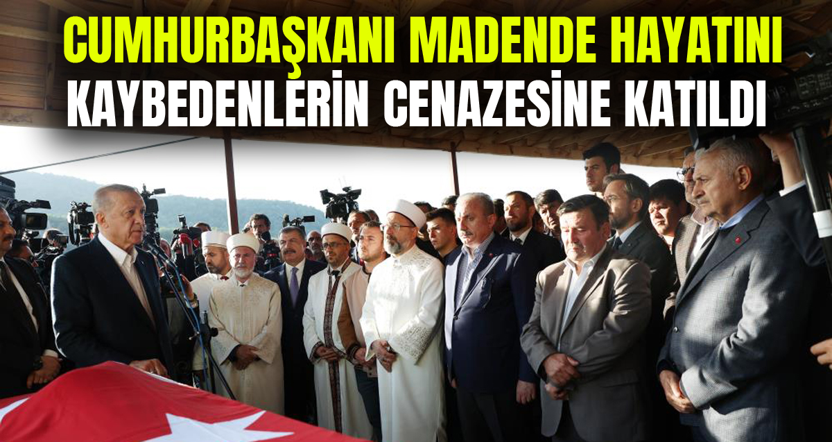 Cumhurbaşkanı Recep Tayyip Erdoğan, maden kazasında hayatını kaybeden Rahman Özçelik ve Gürdal Serenli'nin cenaze törenlerine katıldı