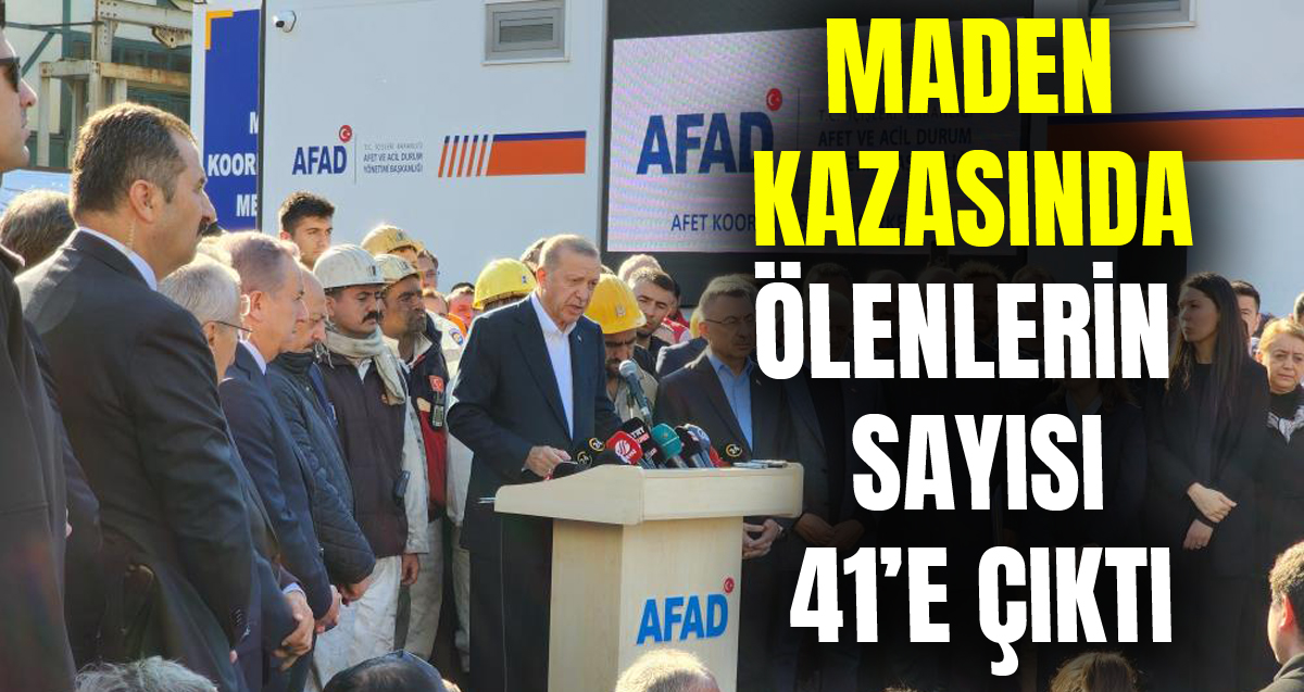 Cumhurbaşkanı Recep Tayyip Erdoğan maden kazasında ölenlerin sayısının 41'e yükseldiğini açıkladı