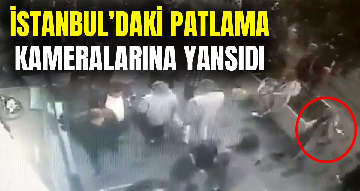 Taksim'deki patlama anı kameralara anbean yansıdı