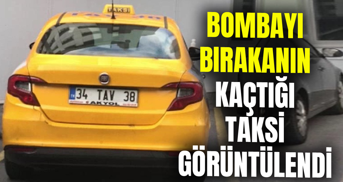 Beyoğlu'nda bombayı bırakan teröristin patlamadan sonra kaçtığı taksi görüntülendi