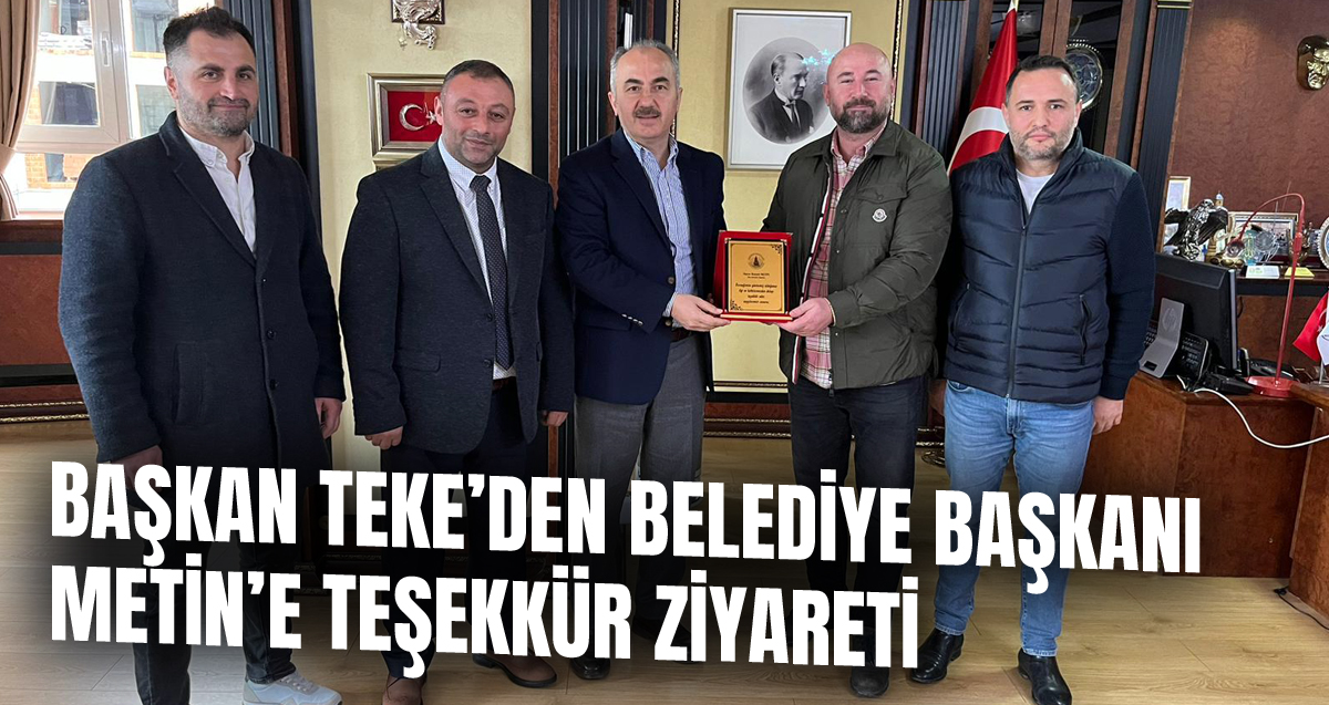 Başkan Hamza Teke, Belediye Başkanı Metin’e teşekkür ziyaretinde bulundu