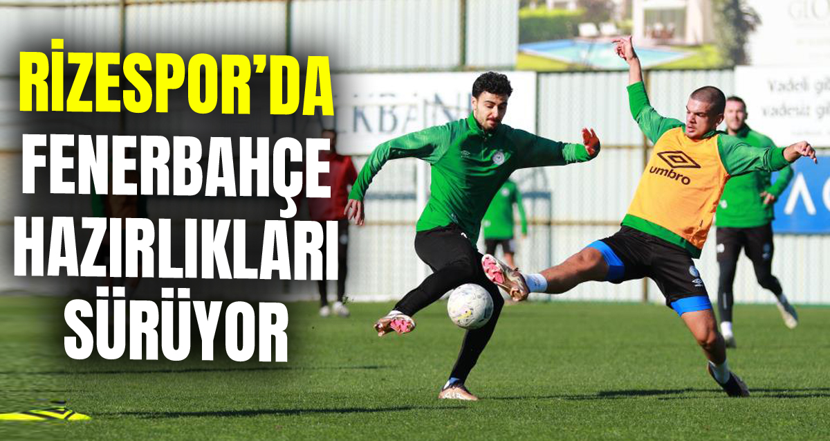 Ç. Rizespor Fenerbahçe'ye hazırlanıyor
