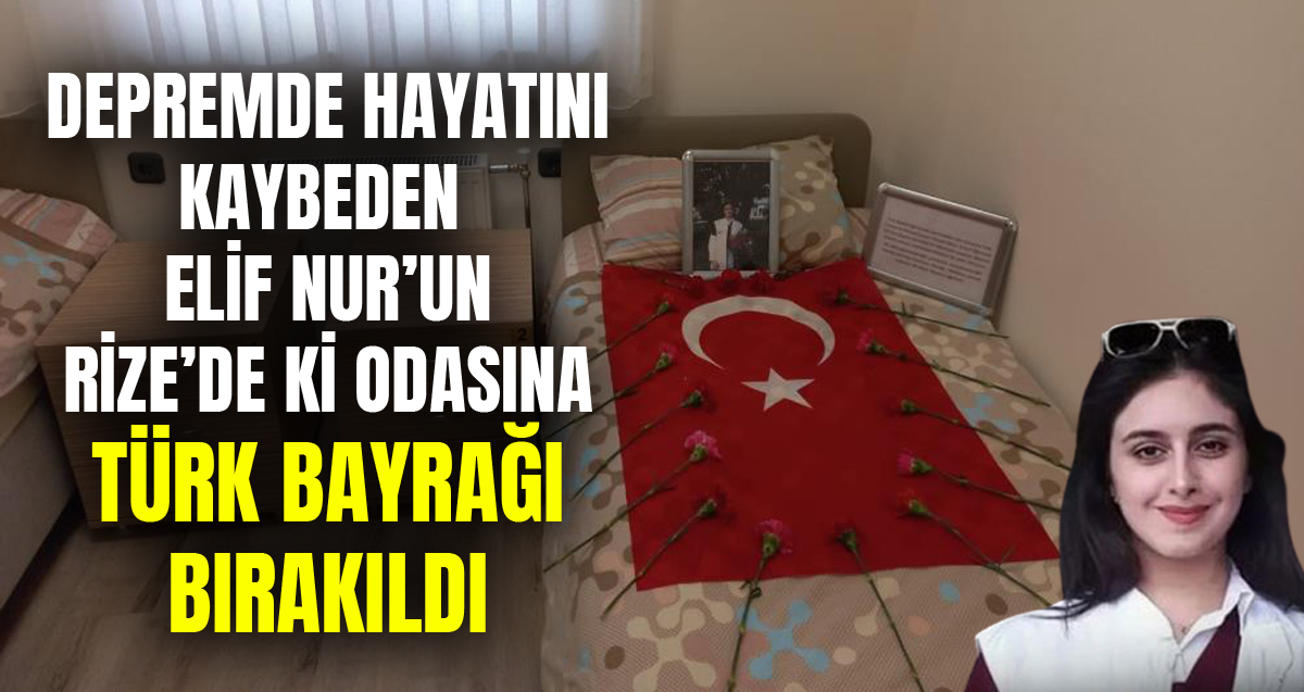Depremde hayatını kaybeden Elif Nur Şeyma Dalhançer’in Rize'de kaldığı yurt odasındaki yatağına çiçek ve Türk bayrağı bırakıldı