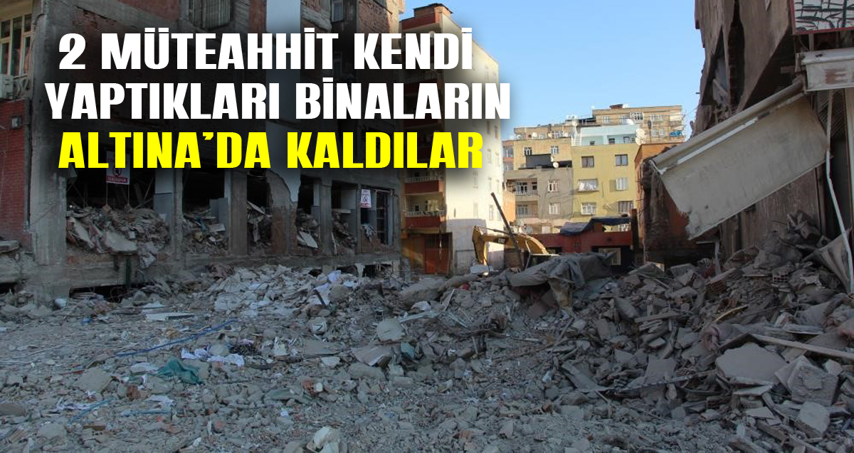 Diyarbakır’da 2 müteahhit kendi yaptıkları binaların altında kalarak hayatlarını kaybetti 