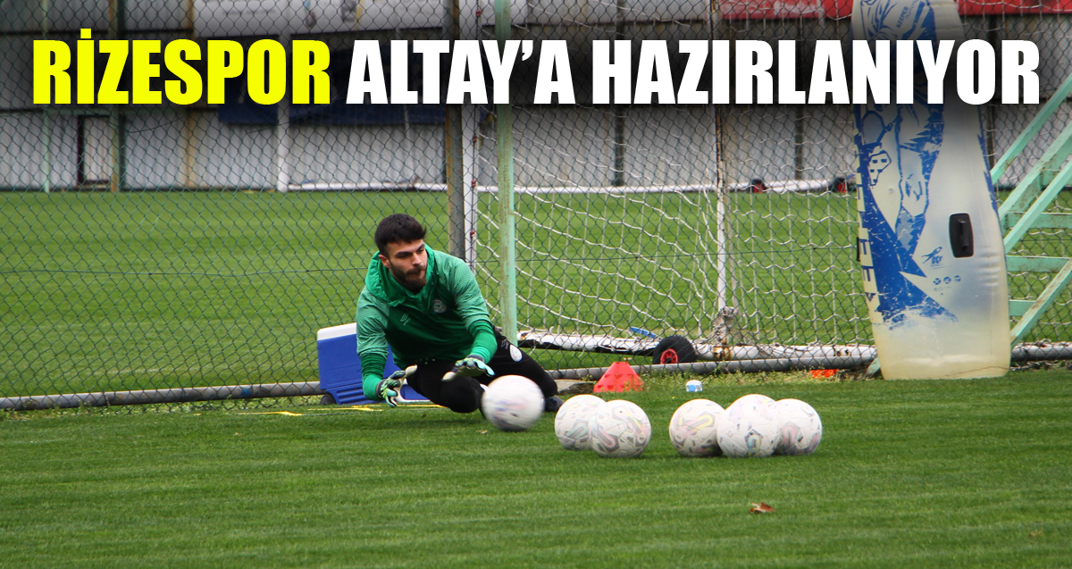 Çaykur Rizespor, Altay maçı hazırlıklarını sürdürdü
