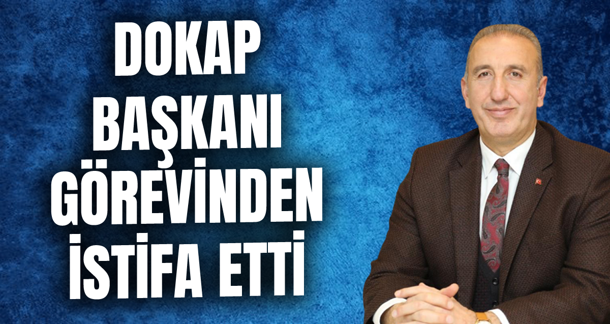 DOKAP Başkanı Hakan Gültekin istifa etti