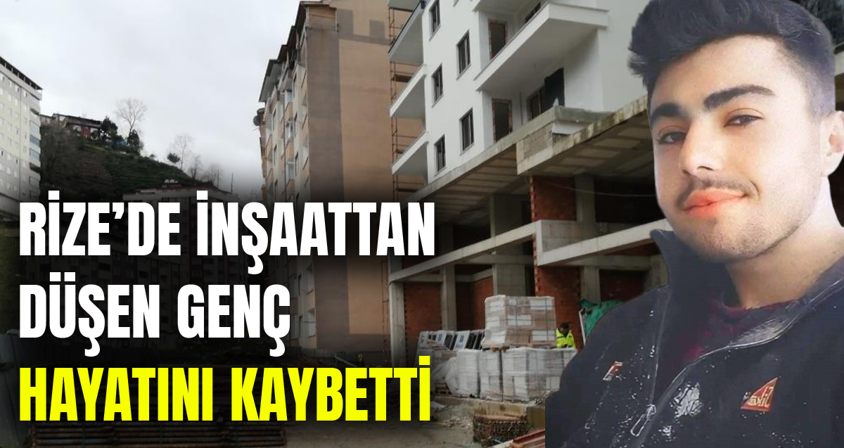 Rize'de inşaattan düşerek ağır yaralanan Mehmet Sade hayatını kaybetti
