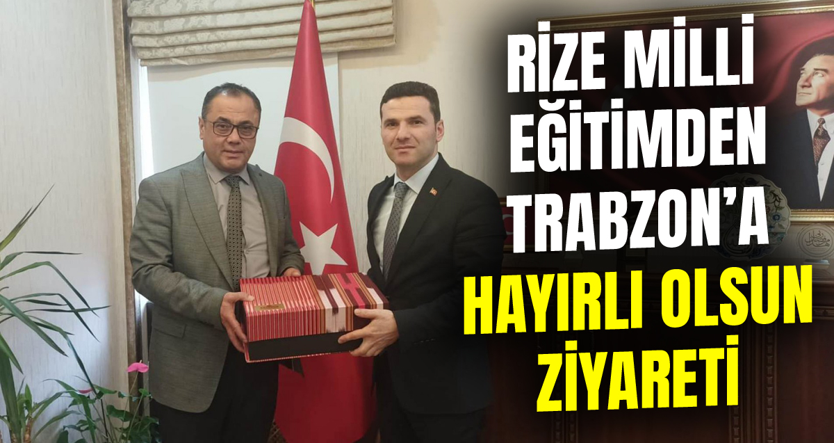 Rize İl Milli Eğitim Müdürü Emen, Trabzon Milli Eğitim Müdürü’nü ziyaret etti