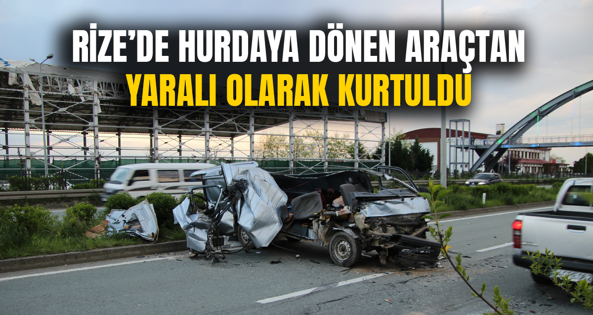 Rize'de hurdaya dönen aracın sürücüsü Ahmet Delibalta yaralandı