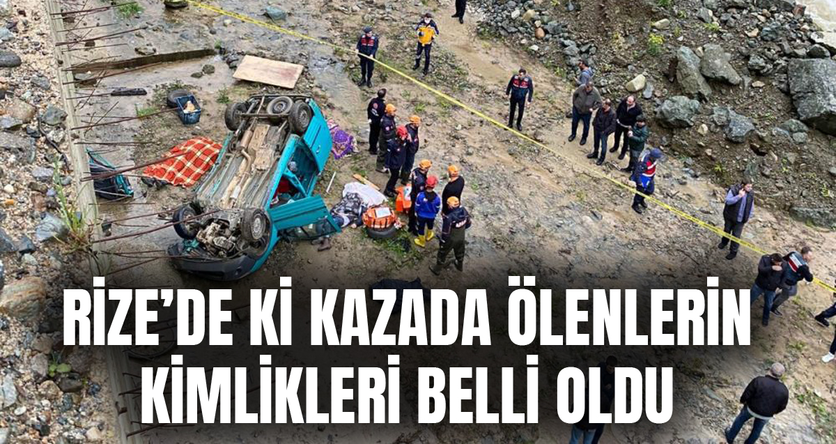 Rize'de ki kazada ölenlerin Hayrullah Bilgin, İsmet Bilgin, Beyza Nur Bilgin ve Mehmet Özdemir olduğu ortaya çıktı
