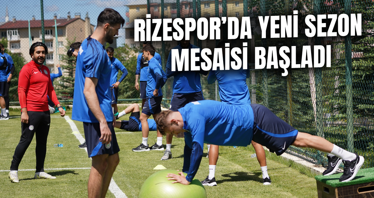 Çaykur Rizespor’da yeni sezon hazırlıklarına başladı