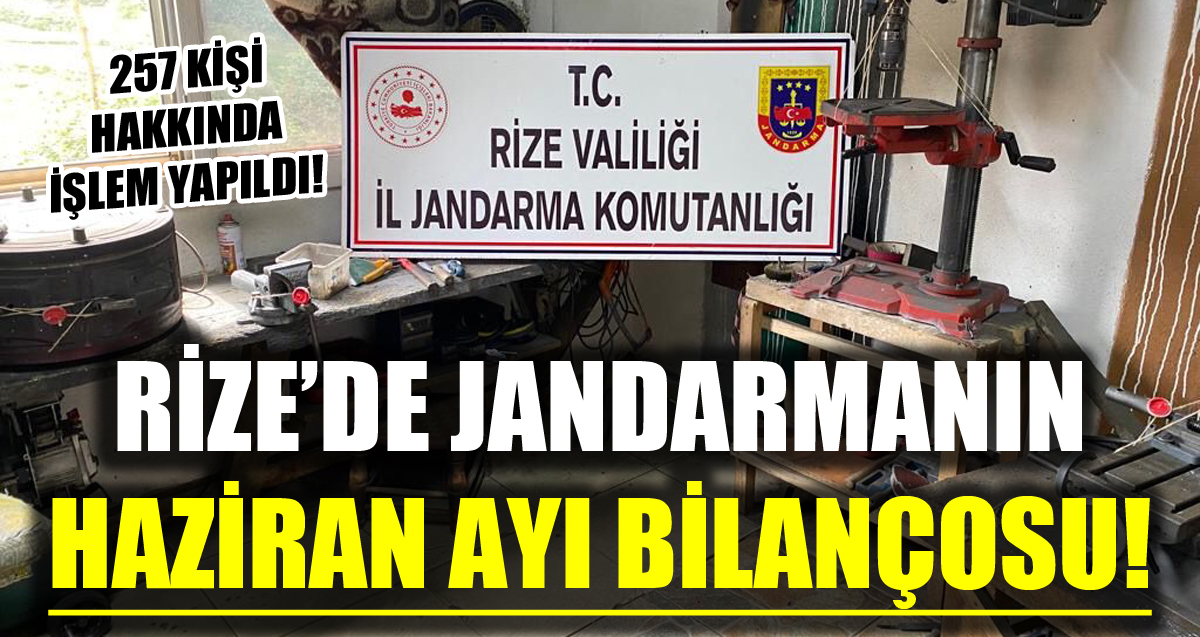 Rize’de jandarmanın Haziran ayı bilançosu