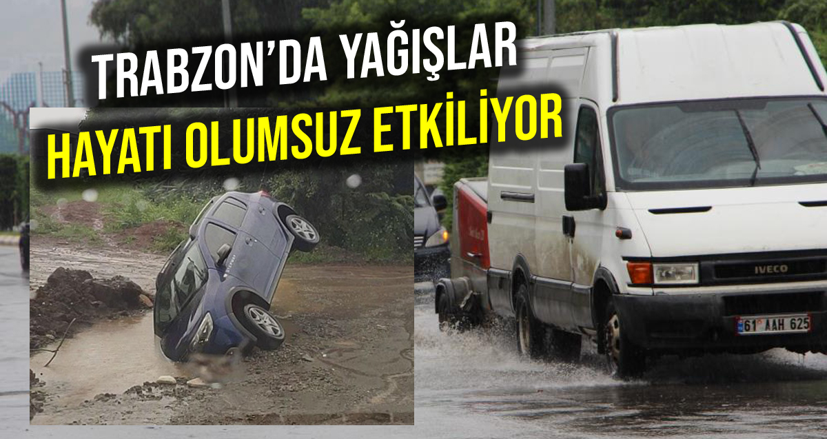 Trabzon'da sağanak yağış hayatı olumsuz etkiledi