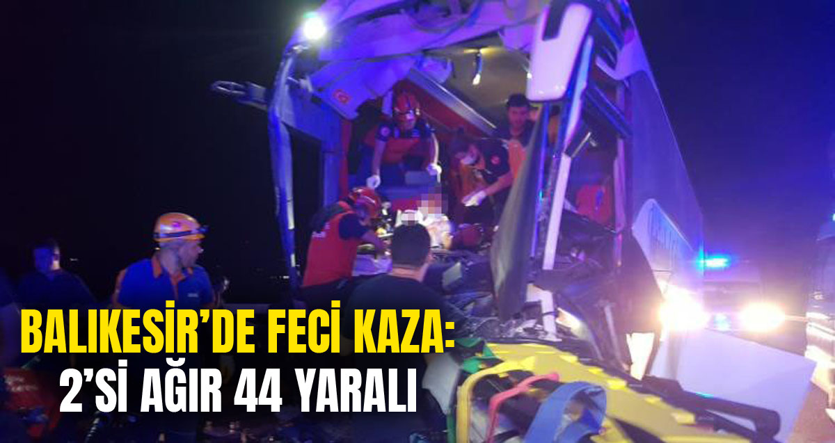 Balıkesir'de meydana gelen kazada Ayhan Karadeniz ve Emir Metin ağır yaralanırken toplamda 44 kişi yaralandı