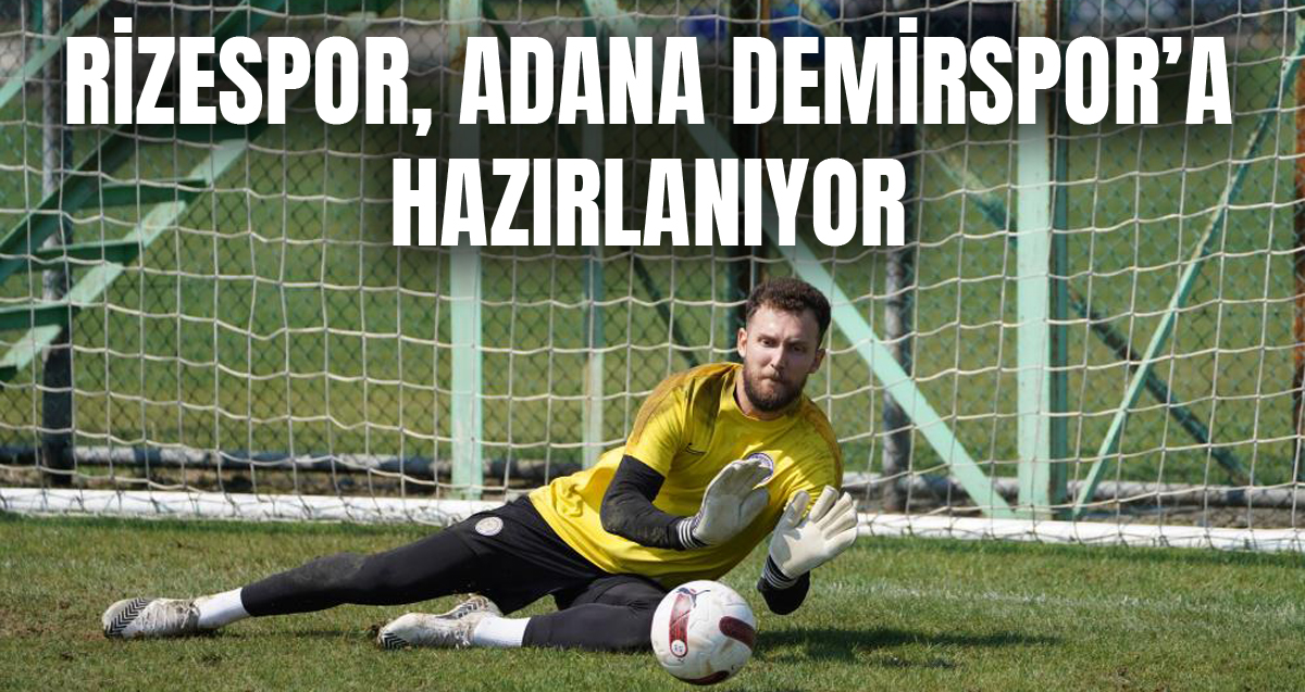 Çaykur Rizespor, Adana Demirspor maçına hazırlanıyor
