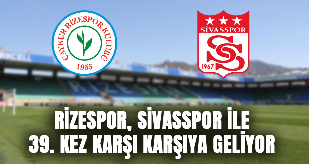 Çaykur Rizespor, bugün Sivasspor ile 39. randevuya çıkıyor