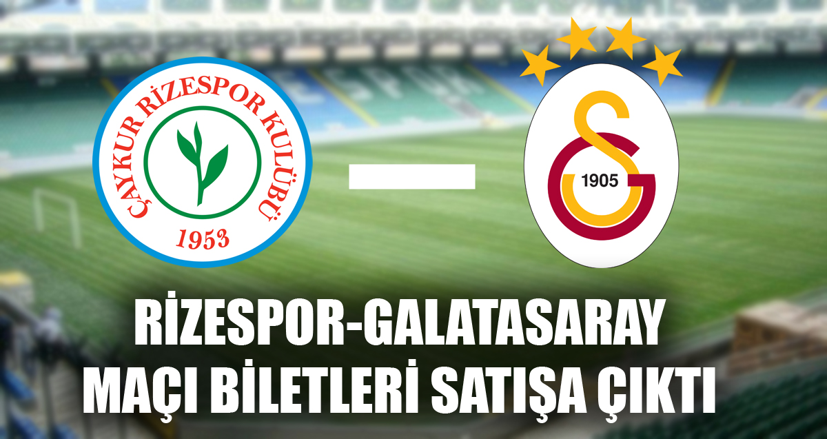 Rizespor-Galatasaray maçı bilet satışları başladı
