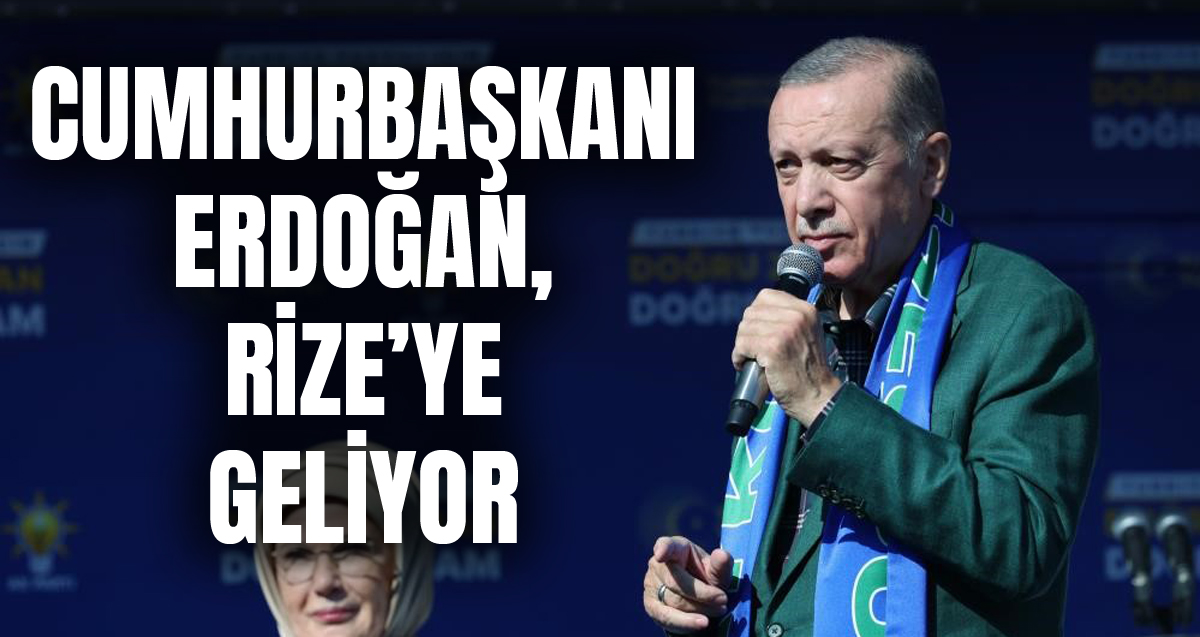 Cumhurbaşkanı Recep Tayyip Erdoğan haftasonu Rize’ye geliyor