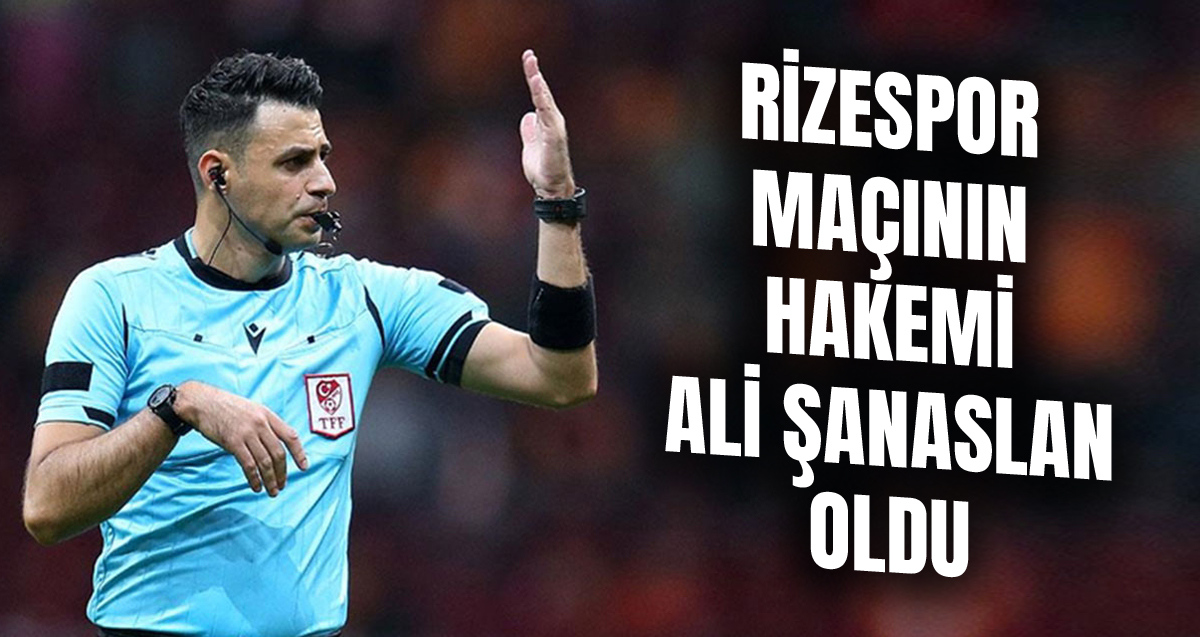 Gaziantep FK - Çaykur Rizespor maçını Ali Şansalan yönetecek