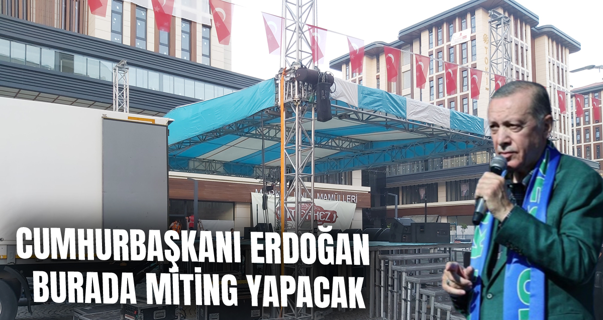 Cumhurbaşkanı Erdoğan’ın Rize’deki miting alanı belli oldu