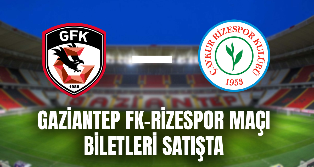 Gaziantep FK-Ç.Rizespor maçı biletleri satışta