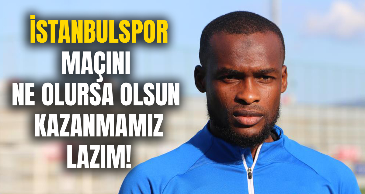 Çaykur Rizespor'un futbolcusu Ibrahim Olawoyin İstanbulspor maçını kazanmaları gerektiğini söyledi