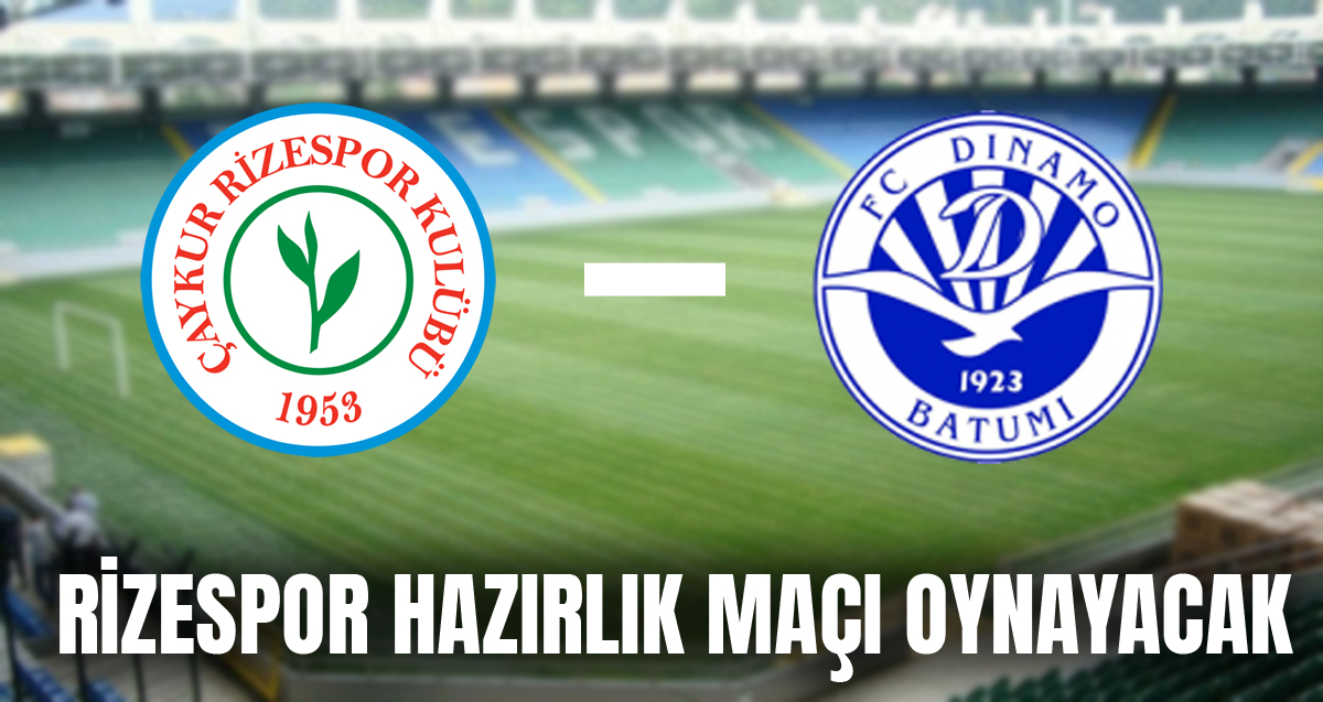 Rizespor, Dinamo Batum ile hazırlık maçı oynayacak