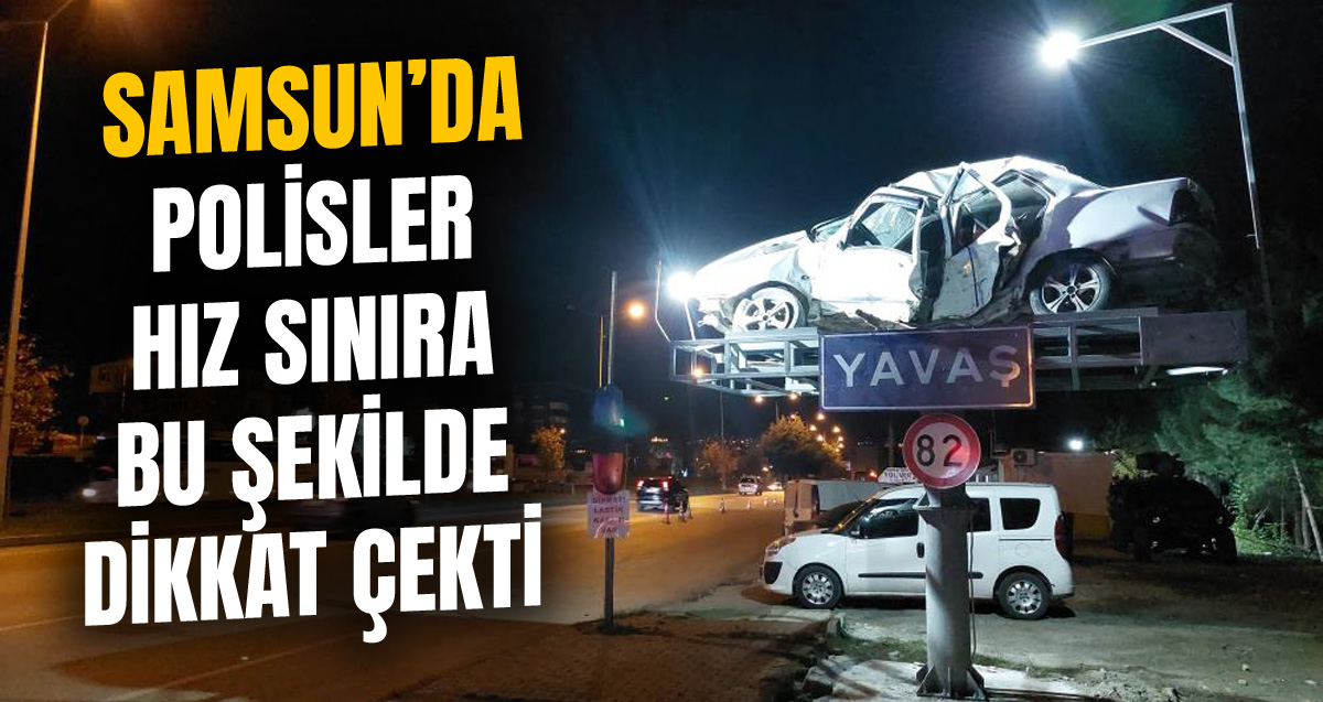 Samsun'da polis kaza yapan aracı yol kenarında sergileyip hız sınırına dikkat çekti