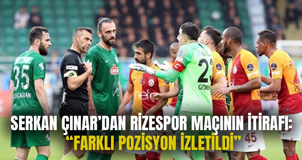 Hakem Serkan Çınar'dan Türk futbolunun kara gecesi Çaykur Rizespor-Galatasaray maçı itirafı!
