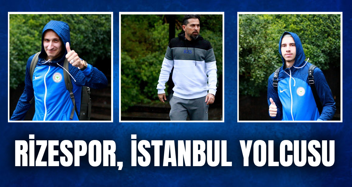 Çaykur Rizespor kafilesi, deplasmanda oynayacağı Kasımpaşa maçı için yola çıktı.