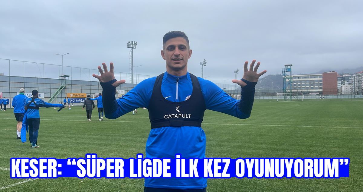 Rizespor'un genç oyuncusu Benhur Keser, Süper Lig'de ilk kez oynadığını söyledi