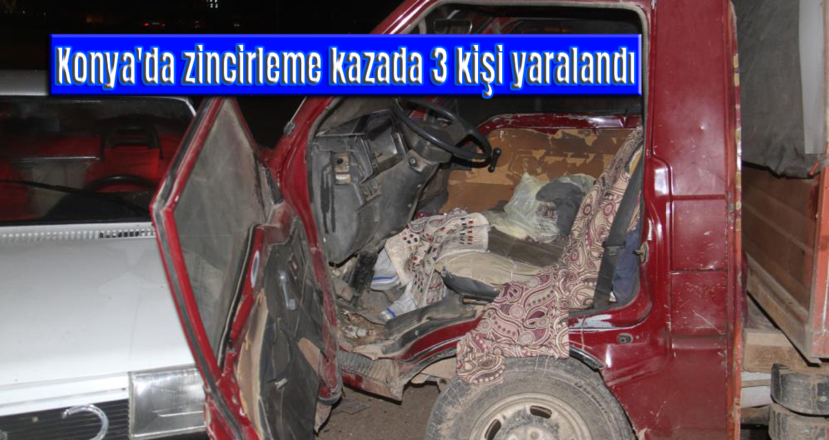 Konya'da zincirleme kazada 3 kişi yaralandı