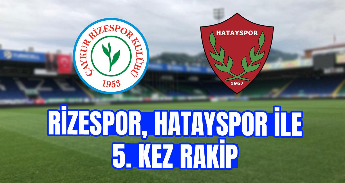 Çaykur Rizespor, Hatayspor ile 5. randevuda
