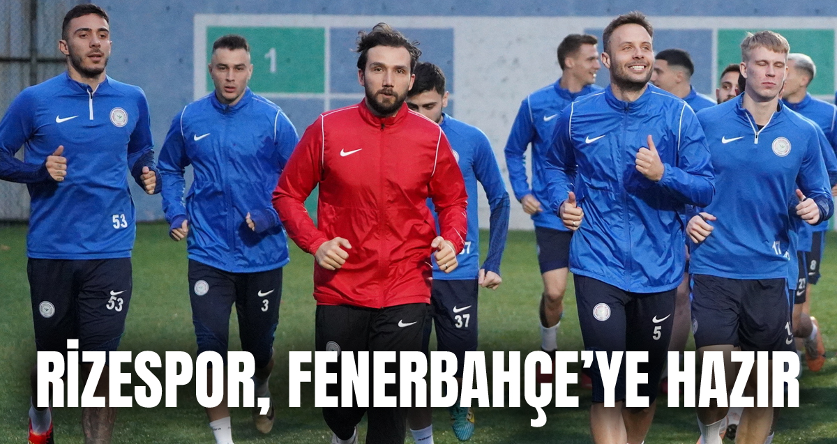 Çaykur Rizespor, Fenerbahçe hazırlıklarını tamamladı