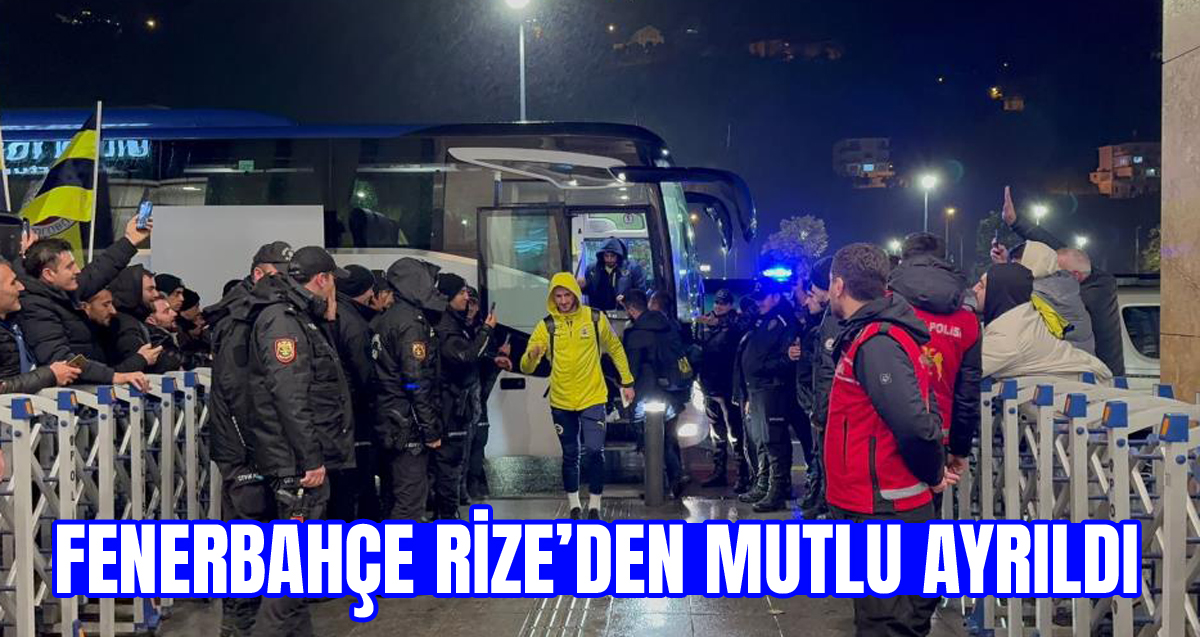 Fenerbahçe Rize’den ayrıldı