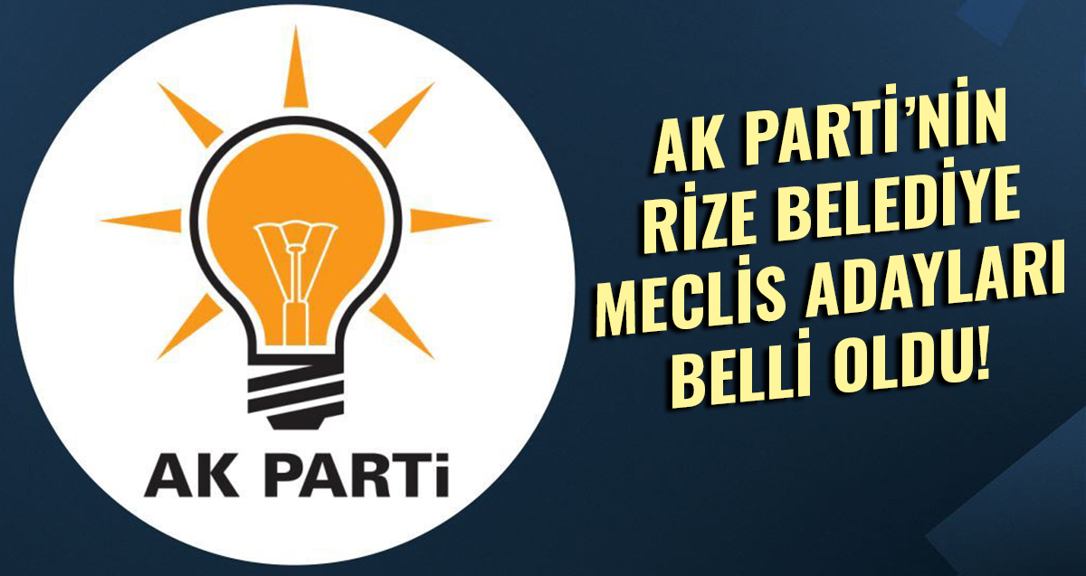AK Parti Rize Belediyesi Meclis adayları açıklandı!