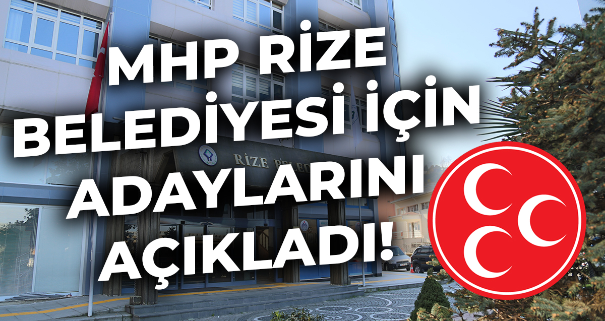 MHP'nin Rize Belediye Meclisi adayları belli oldu!