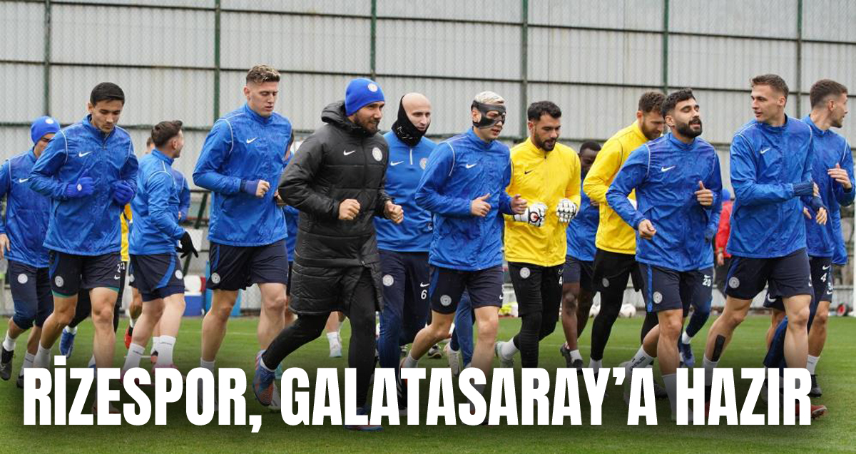 Çaykur Rizespor, Galatasaray maçı hazırlıklarını tamamladı